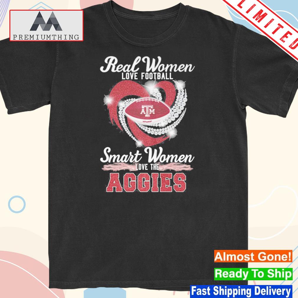 Official real women love Football smart women love the aggies shirt