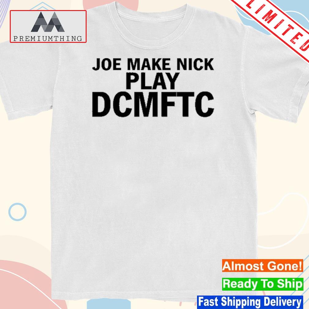 Official yahaira Wearing Joe Make Nick Play Dcmftc Shirt