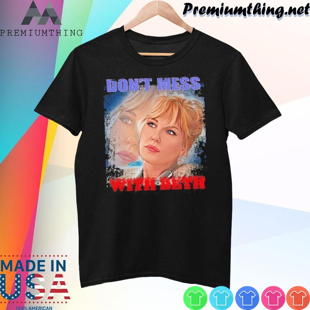 Design Beth Don't mess with beth shirt