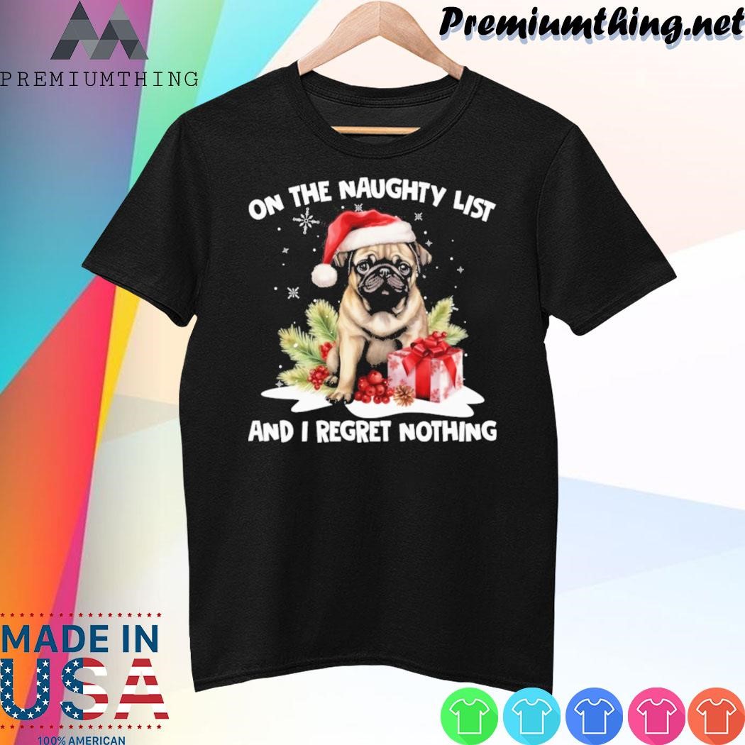 Design Bug dog hat santa on the naughty list and I regret nothing merry christmas shirt