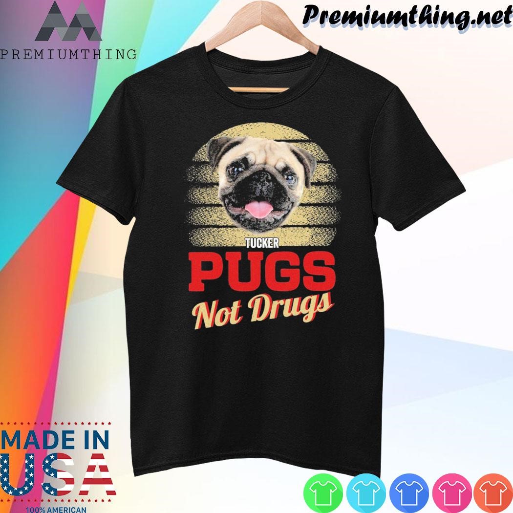 Design Bug dog tucker Pugs not Drugs shirt