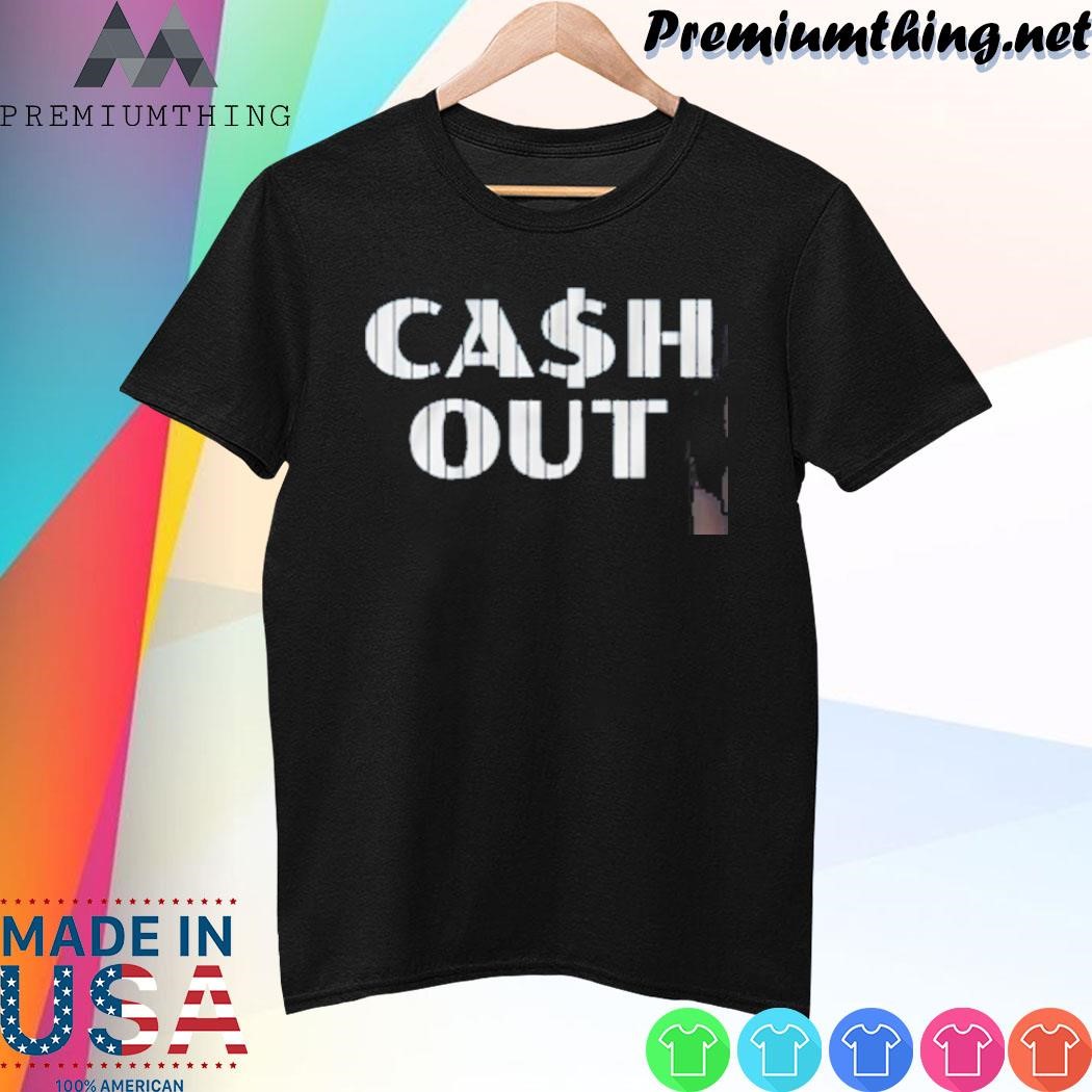Design Cash Out Shirt