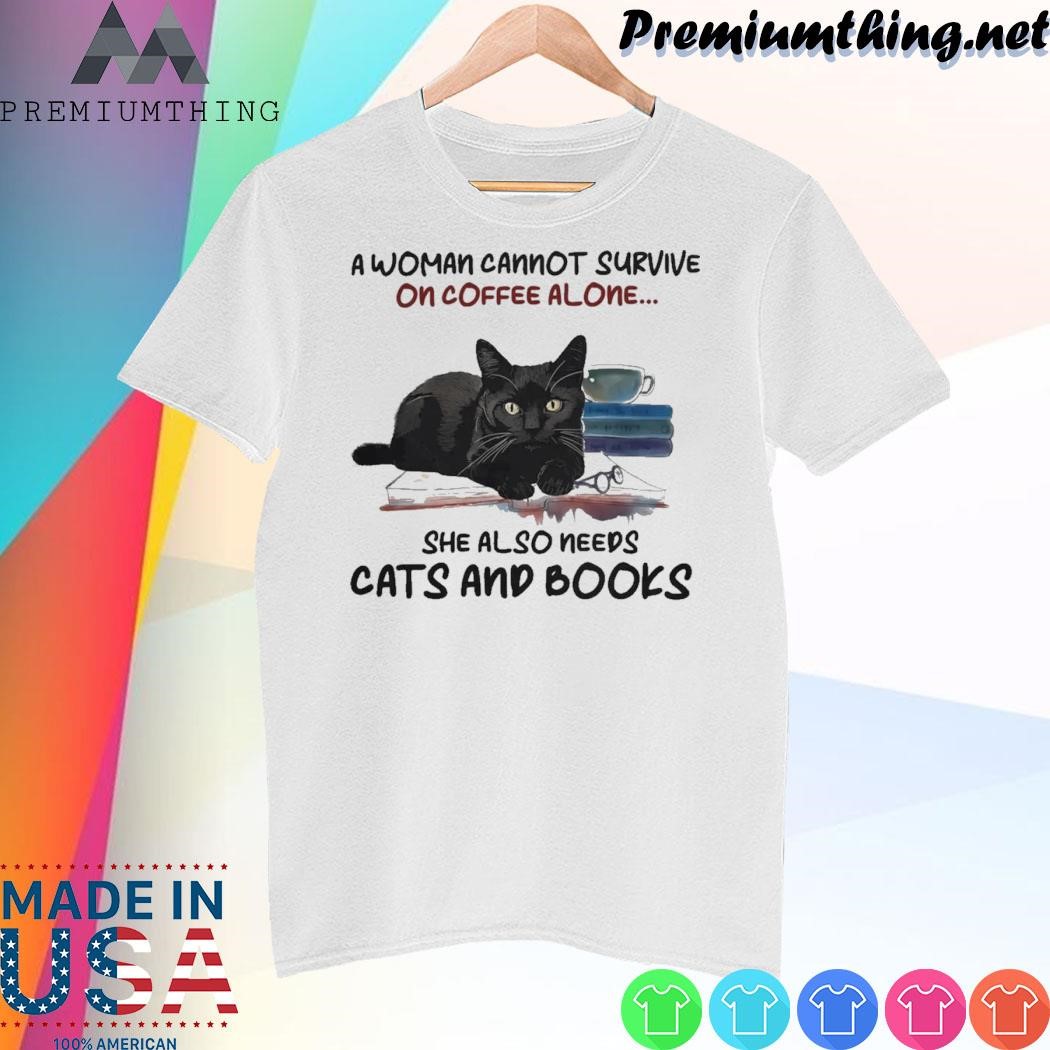 Design Cat a woman cannot survive on coffee alone... she also needs cats and books shirt