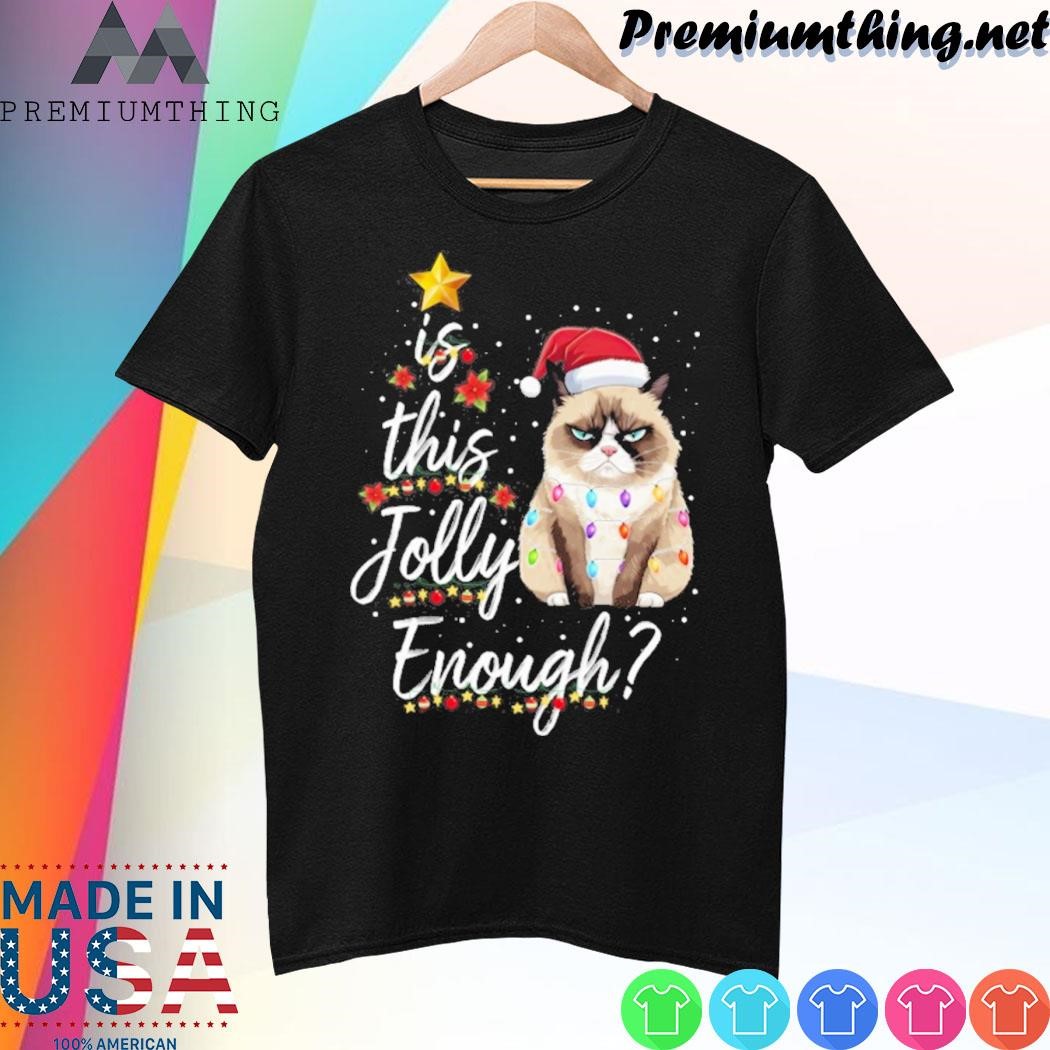 Design Cats hat is this jolly enough tree merry christmas shirt