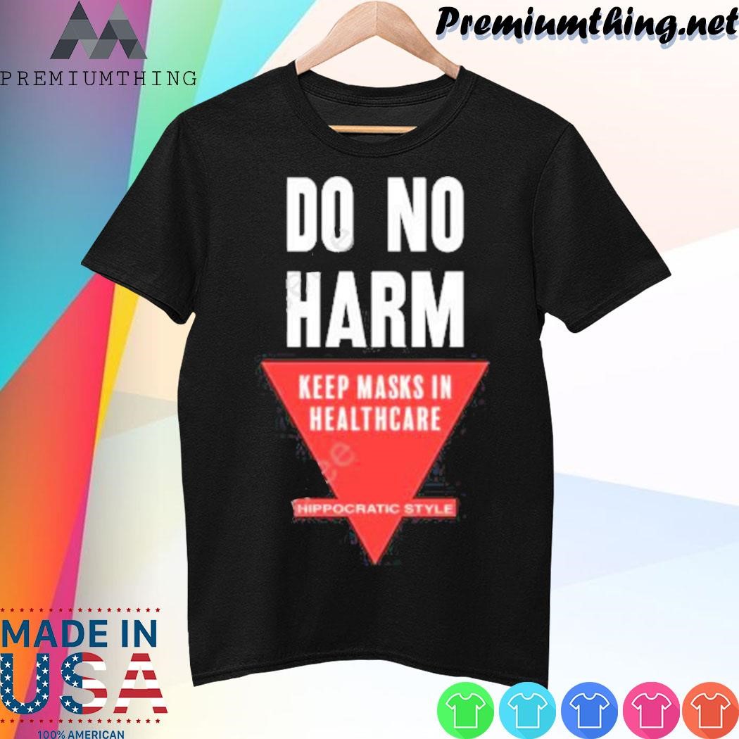 Design Do No Harm Keep Masks In Healthcare Hippocratic Style Crewneck shirt