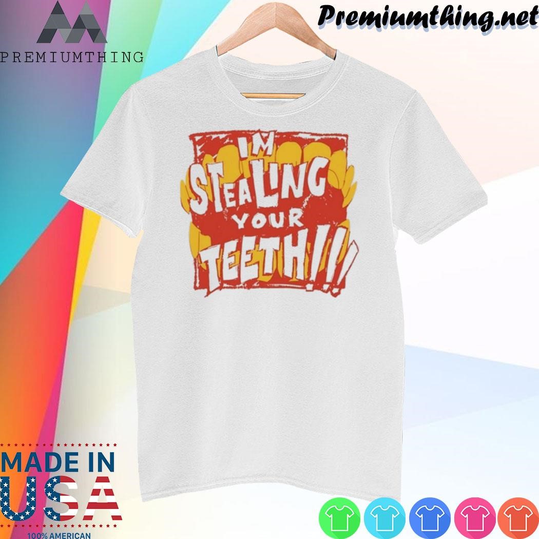 Design Jhariah I’m Stealing Your Teeth shirt