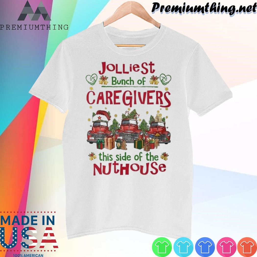 Design Jolliest bunch of caregivers this side of the nuthouse car Jeep christmas shirt