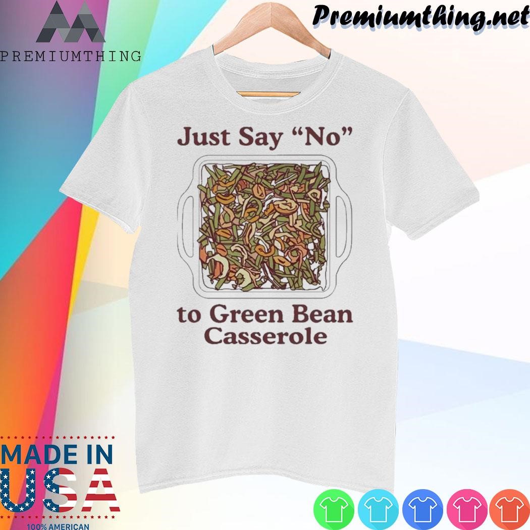 Design Just Say No To Green Bean Casserole T Shirt