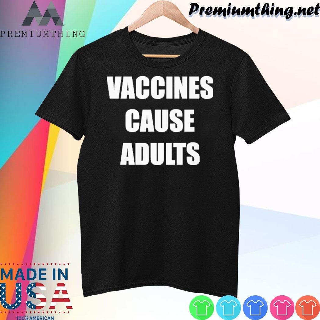 Design Justin Trudeau Wear Vaccines Cause Adults shirt