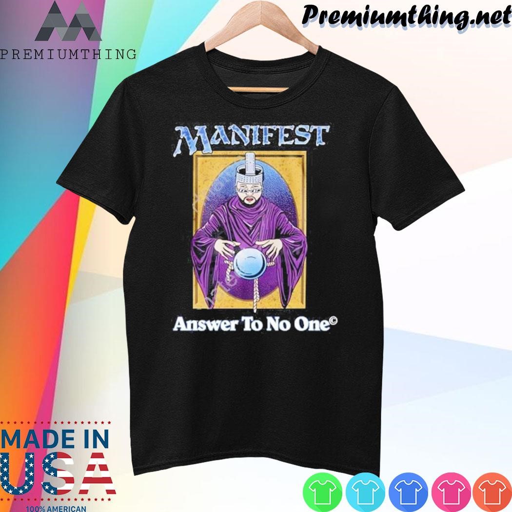 Design Manifest Answer To No One shirt