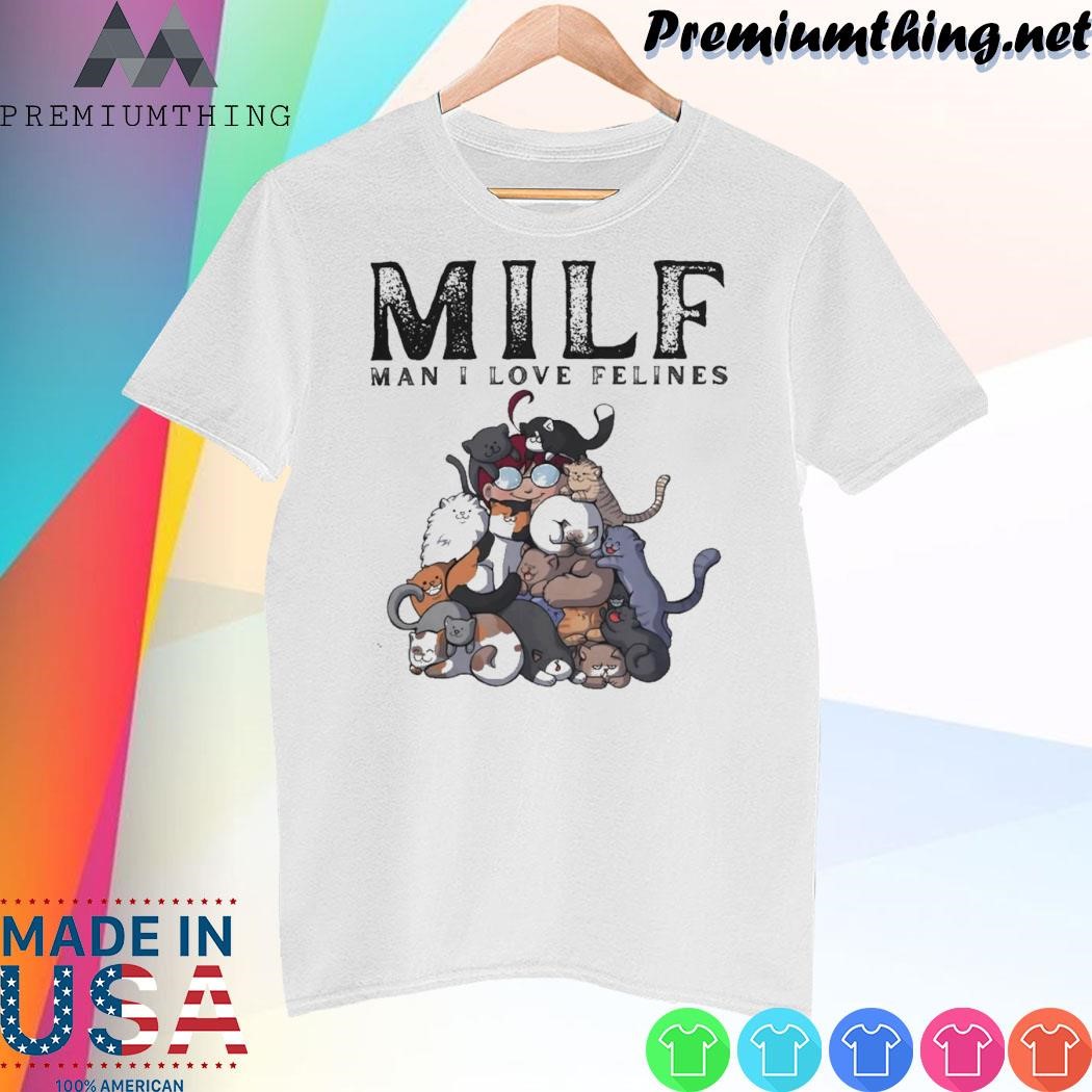 Design Milf man I love felines shirt
