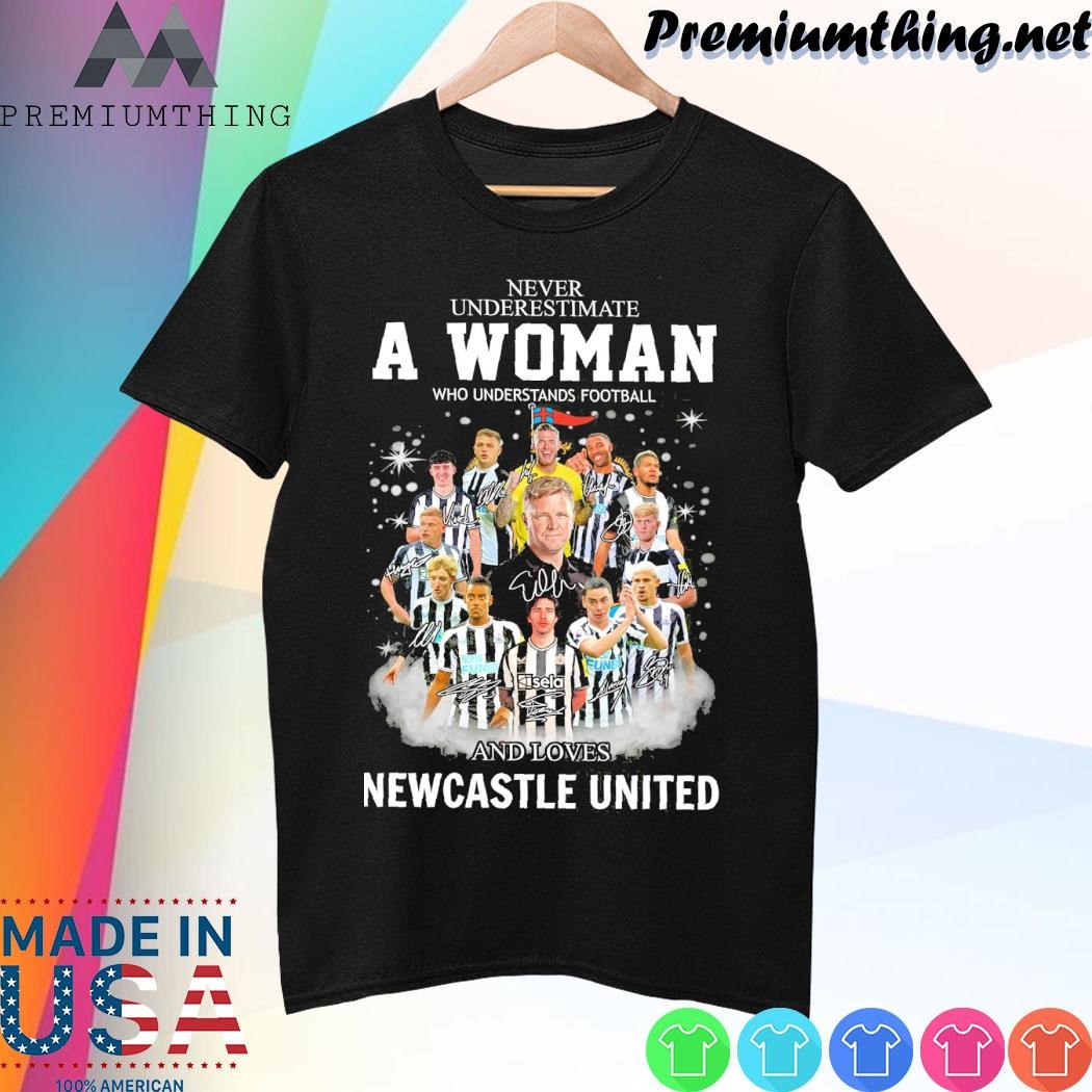 Design Never underestimate a woman who understands football and loves Newcastle United team name player signatures shirt