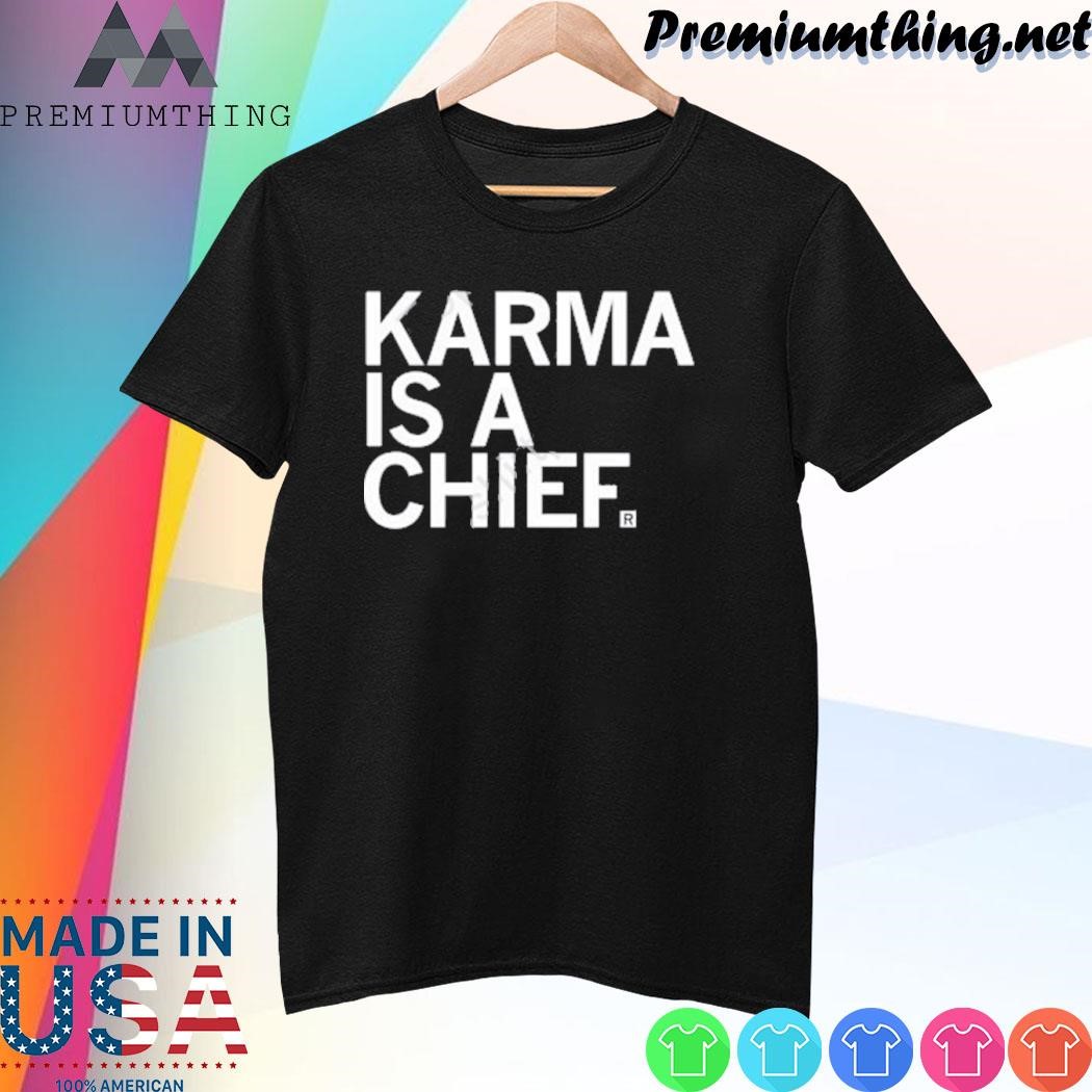 Design Raygunsite Karma Is A Chief shirt