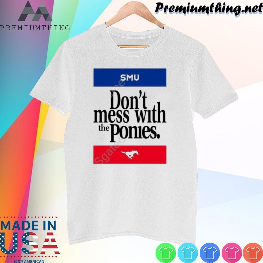 Design SMU Don’t Mess With The Ponies shirt