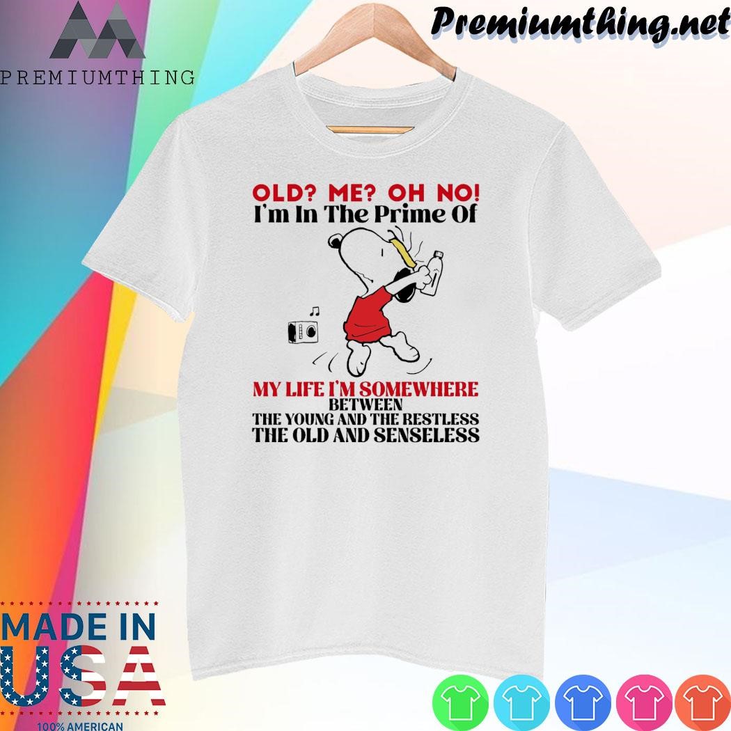 Design Snoopy old me oh no I'm the prime of my life I'm some where between the young and the restless the old and senseless shirt