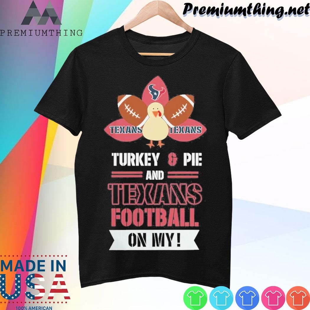 Design Thanksgiving Turkey And Pie Houston Texans Football Shirt