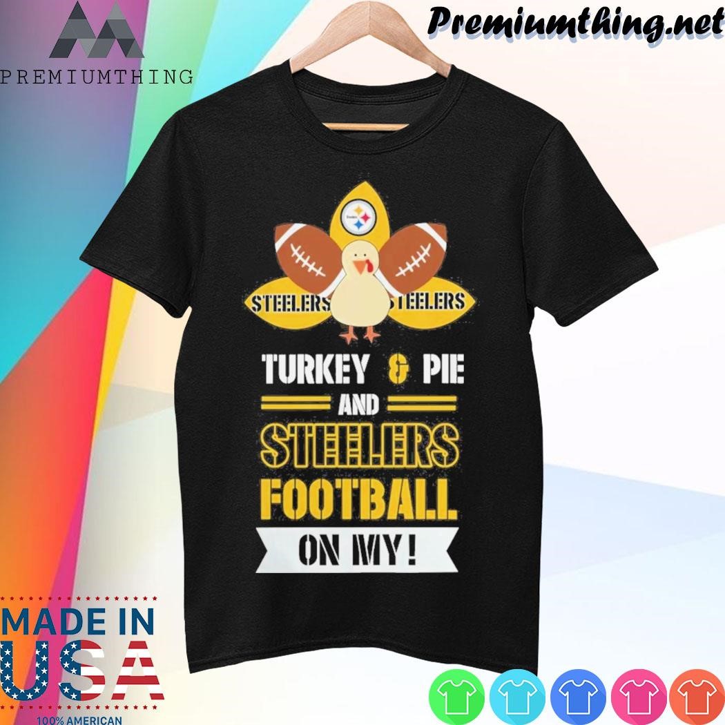 Design Thanksgiving Turkey And Pie Pittsburgh Steelers Football Shirt
