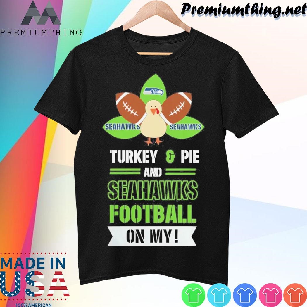Design Thanksgiving Turkey And Pie Seattle Seahawks Football Shirt