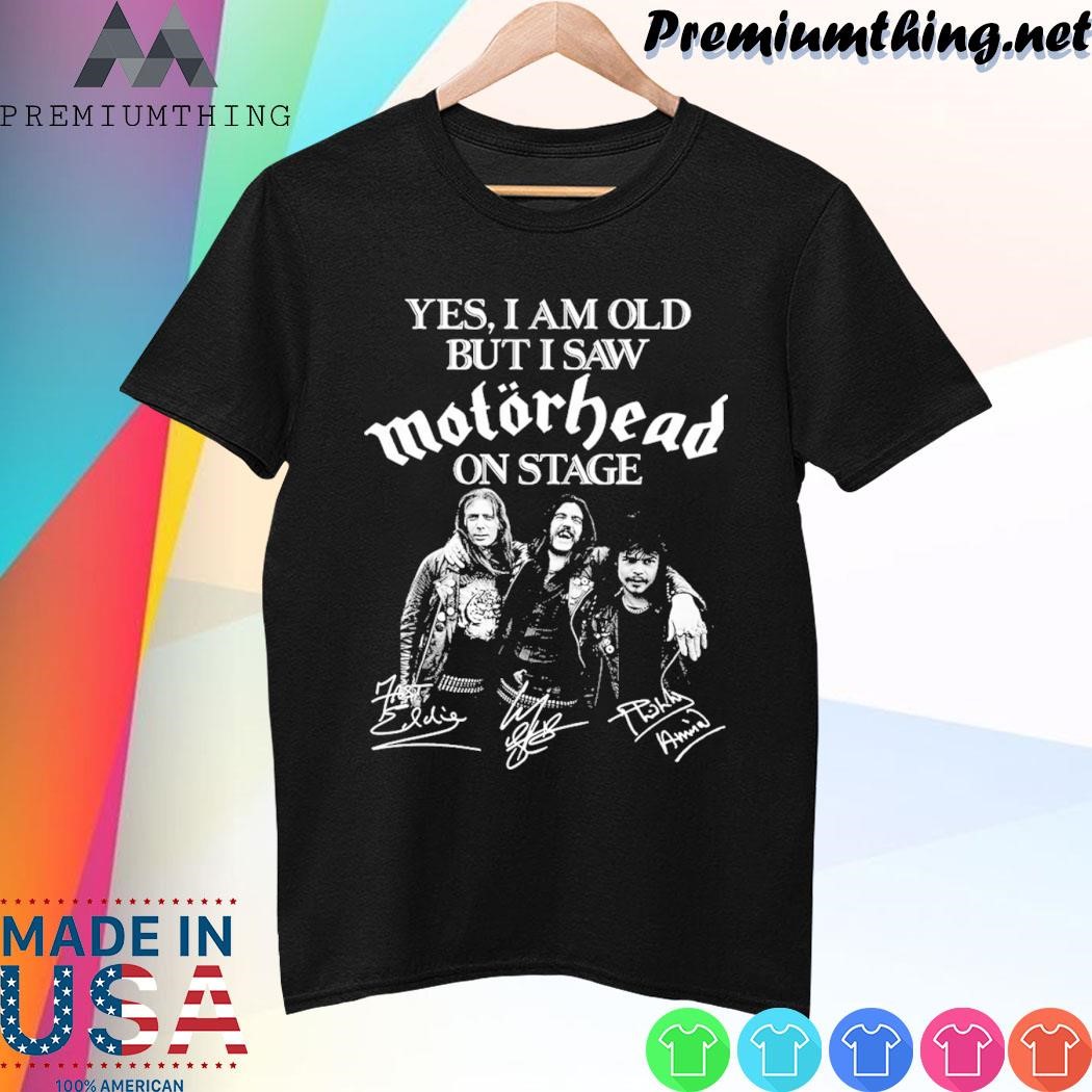 Design Yes, I am old but I saw motorhead on stage signatures shirt
