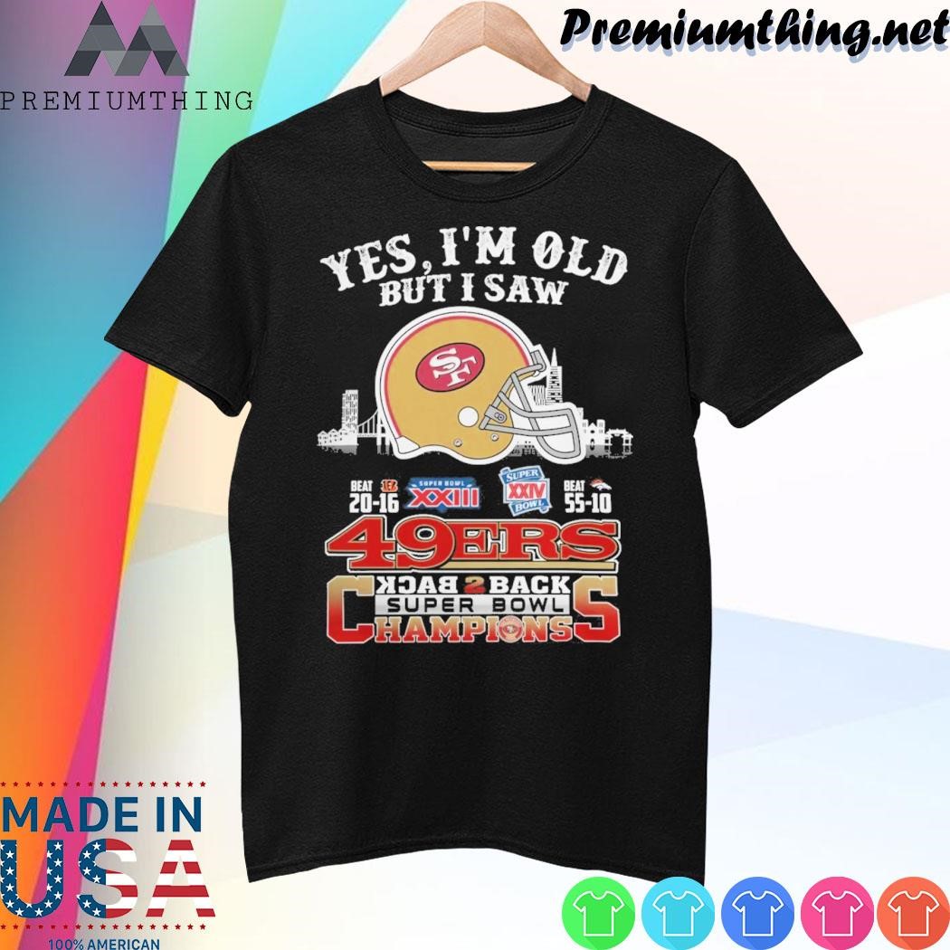 Design Yes I’m Old But I Saw City Helmet San Francisco 49ers Back 2 Back Super Bowl Champions Shirt